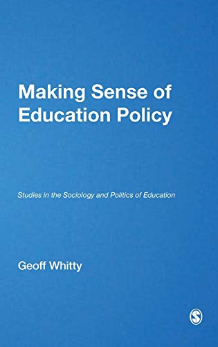 Making Sense of Education Policy  Studies in the Sociology and Politics of Education
