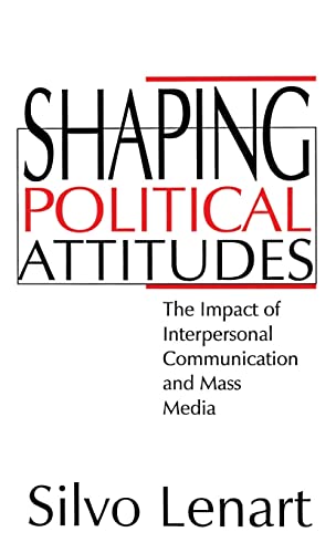 Shaping Political Attitudes  The Impact of Interpersonal Communication and Mass Media