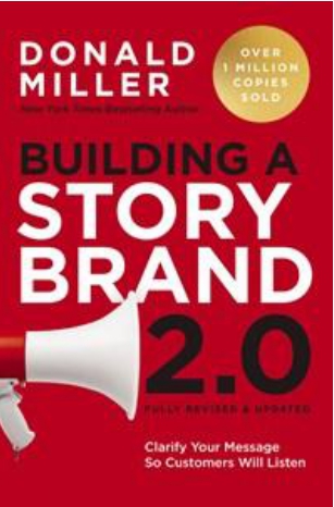 Building a StoryBrand 2.0 : Clarify Your Message So Customers Will Listen
