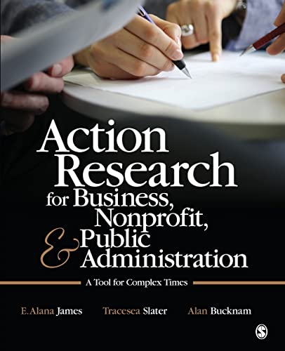 Action Research for Business, Nonprofit, and Public Administration  A Tool for Complex Times