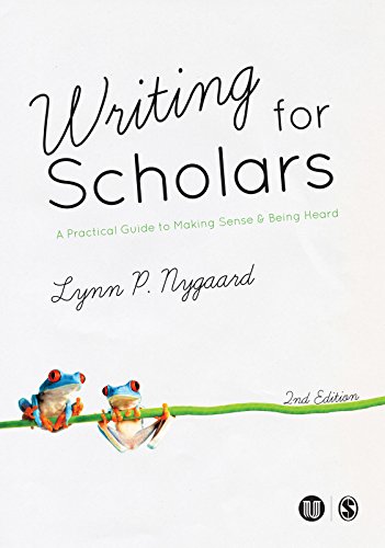 Writing for Scholars  A Practical Guide to Making Sense & Being Heard