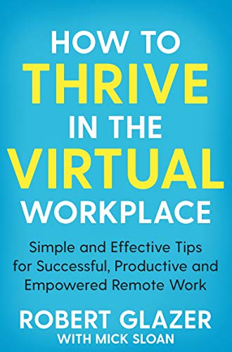 HOW TO THRIVE IN THE VIRTUAL WORK PLACE