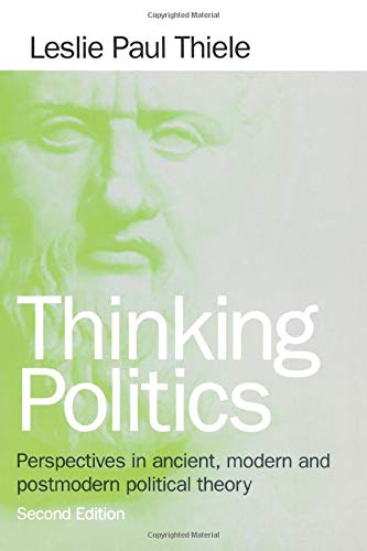 Thinking Politics  Perspectives in Ancient, Modern, and Postmodern Political Theory