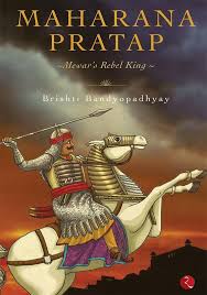 MAHARANA PRATAP : MEWAR'S REBEL KING