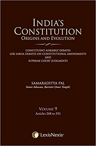  India’s Constitution –Origins and Evolution (Constituent Assembly Debates, Lok Sabha Debates on Constitutional Amendments and Supreme Court Judgments); Vol. 8: Articles 227 to 267