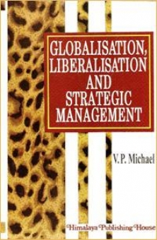 Globalisation, Liberalisation and Strategic Management