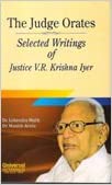 The Judge Orates - Selected Writings of Justice V.R. Krishna Iyer