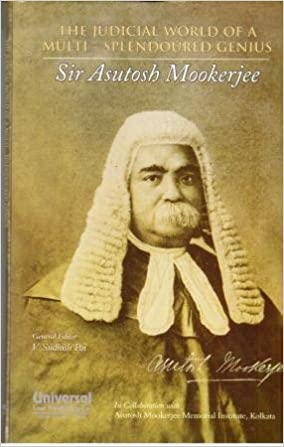 Judicial World of a Multi - Splendoured Genius - Sir Asutosh Mookerjee