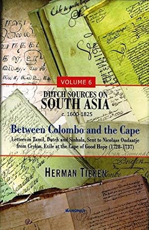 Dutch Sources on South Asia c. 1600-1825 (Volume 6): Between Colombo and the Cape