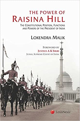 The Power of Raisina Hill-  The Constitutional Position, Functions and Powers of the President of India