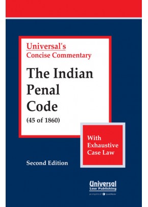 Indian Penal Code, 1860 (45 of 1860), (with Exhaustive Case Law)