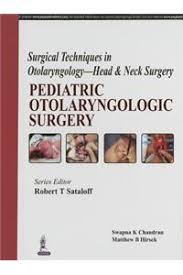 Surgical Techniques In Otolaryngology-Head & Neck Surgery:Pediatric Otolaryngologic Surgery