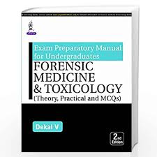 Exam Preparatory Manual for Undergraduates: FORENSIC MEDICINE & TOXICOLOGY
(Theory, Practical and MCQs)