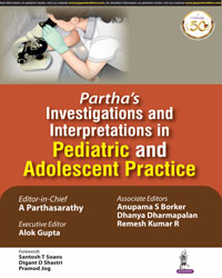 Partha’s Investigations and Interpretations in Pediatric and Adolescent Practice