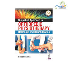 Simplified Approach To Orthopedic Physiotherapy Rationale And Rehabilitation