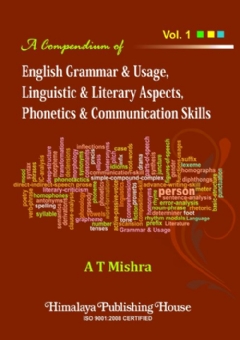 A Compendium of English Grammar & Usage, Linguistic & Literary Aspects, Phonetics & Communication Skill (Vol. I)