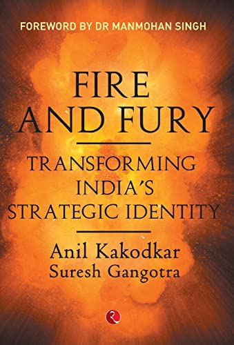 FIRE AND FURY TRANSFORMING INDIA'S STRATEGIC IDENTITY