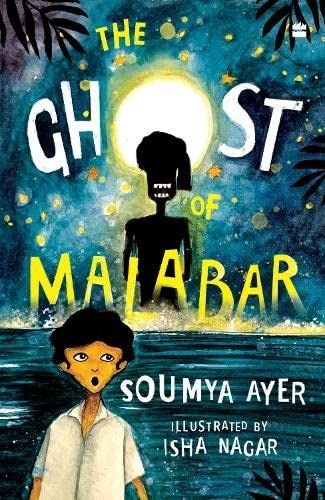Ghost Of Malabar ( SHORTLISTED FOR THE ATTA GALATTA CHILDREN’S FICTION BOOK PRIZE 2022)