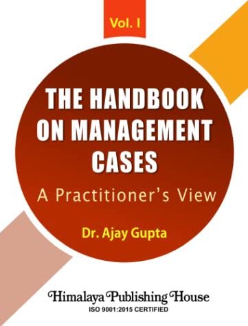 The handbook on Management Cases - A Practitioners View - Vol I