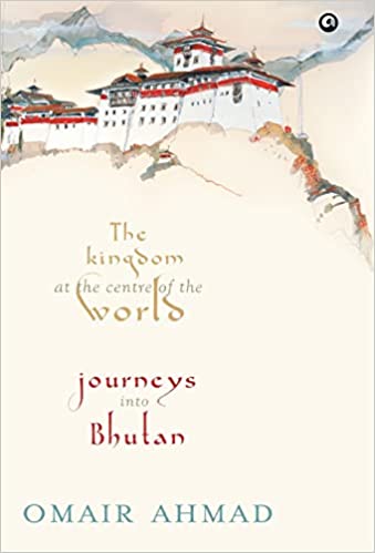 THE KINGDOM AT THE CENTRE OF THE WORLD : JORNEYS INTO BHUTAN