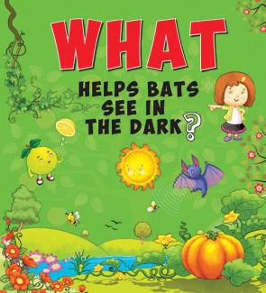 SQUARE BOOK: WHAT HELPS BATS SEE IN THE DARK ?