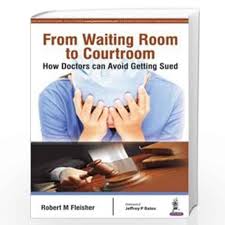From Waiting Room To Courtroom How Doctors Can Avoid Getting Sued