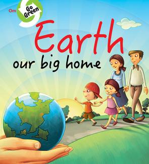 GO GREEN: EARTH OUR BIG HOME