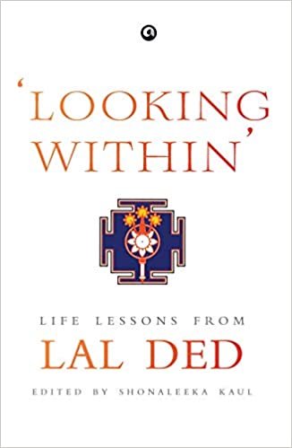 LOOKING WITHIN LIFE LESSONS FROM LAL DED (HB)