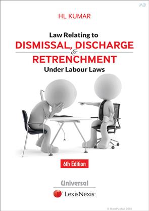 Law Relating to Dismissal, Discharge and Retrenchment Under Labour Laws
