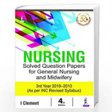 Nursing Solved Question Papers for General Nursing and Midwifery 3rd Year 2019-2010