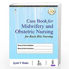 Case Book for Midwifery and Obstetric Nursing for Basic BSc Nursing