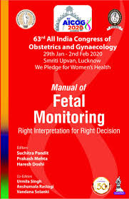 Manual of Fetal Monitoring: Right Interpretation for Right Decision (63rd All India Congress of Obstetrics and Gynaecology [AICOG] 2020)