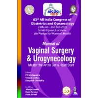 Manual of Vaginal Surgery and Urogynecology: Master the Art to Get a Head Start (63rd All India Congress of Obstetrics and Gynaecology [AICOG] 2020)