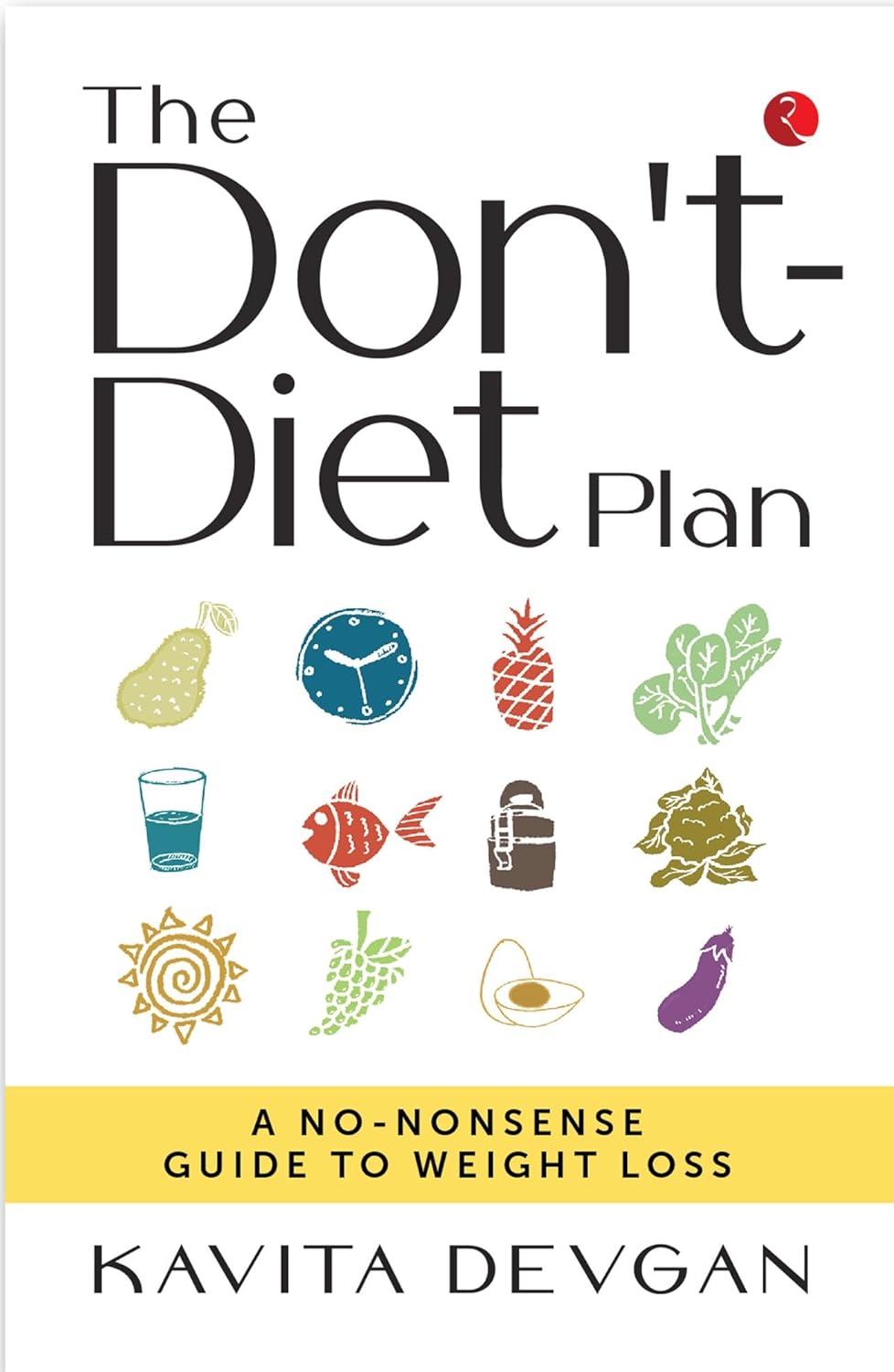 Dont Diet Plan : A No Nonsense Guide To Weight Loss