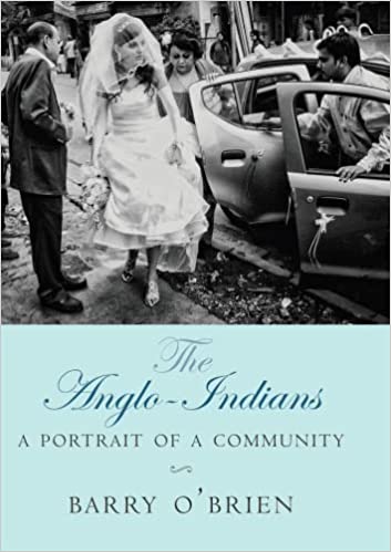 THE ANGLO INDIANS A PORTRAIT OF A COMMUNITY (HB)