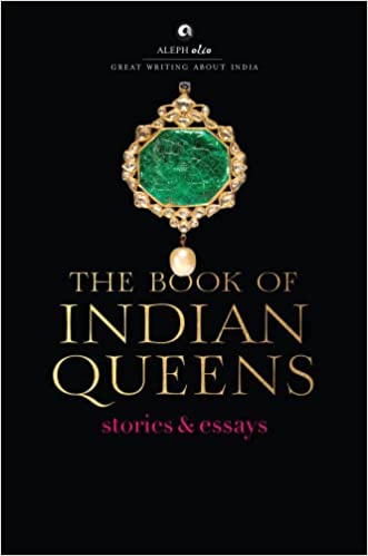 THE BOOK OF INDIAN QUEENS STORIES & ESSAYS
