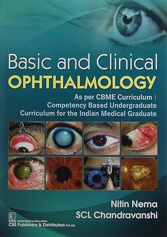 Basic And Clinical Ophthalmology As Per Cmbe Curriculum Competency Based Undergraduate Curriculum For The Indian Medical Graduate (Pb 2022)
